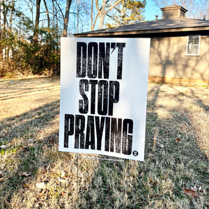 Don't Stop Praying Yard Sign