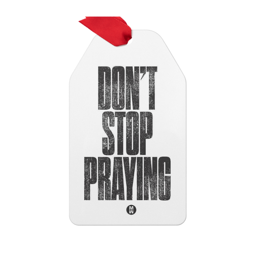 Don't Stop Praying Metal Ornament