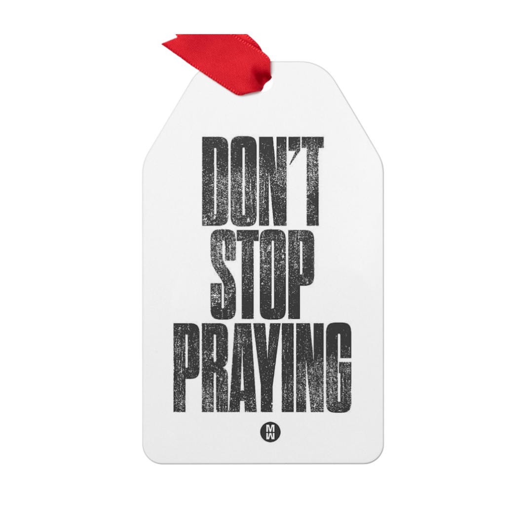 Don't Stop Praying Metal Ornament