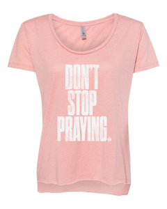 Don't Stop Praying Women's T-Shirt